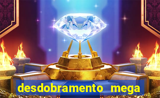 desdobramento mega sena 18 dezenas